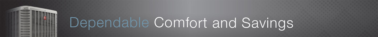 Dependable Comfort and Savings