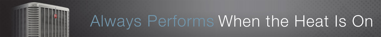 Always Performs When the Heat Is On