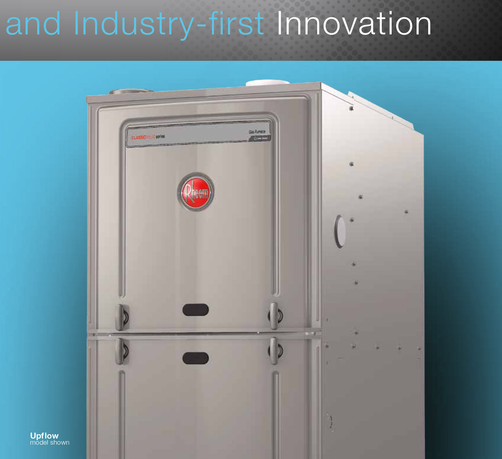 Industry first innovation. Upflow furnace model shown